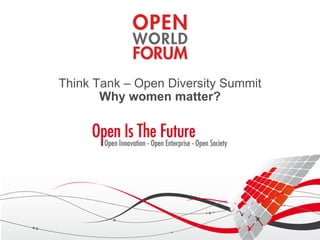 Think Tank – Open Diversity Summit
       Why women matter?
 