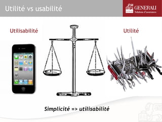 Utilité vs usabilité


 Utilisabilité                                 Utilité




                 Simplicité => utilisabilité
 
