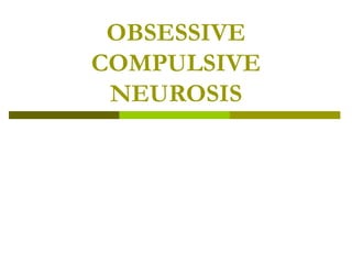 OBSESSIVE
COMPULSIVE
NEUROSIS
 