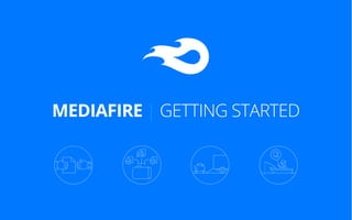 MEDIAFIRE | GETTING STARTED
 