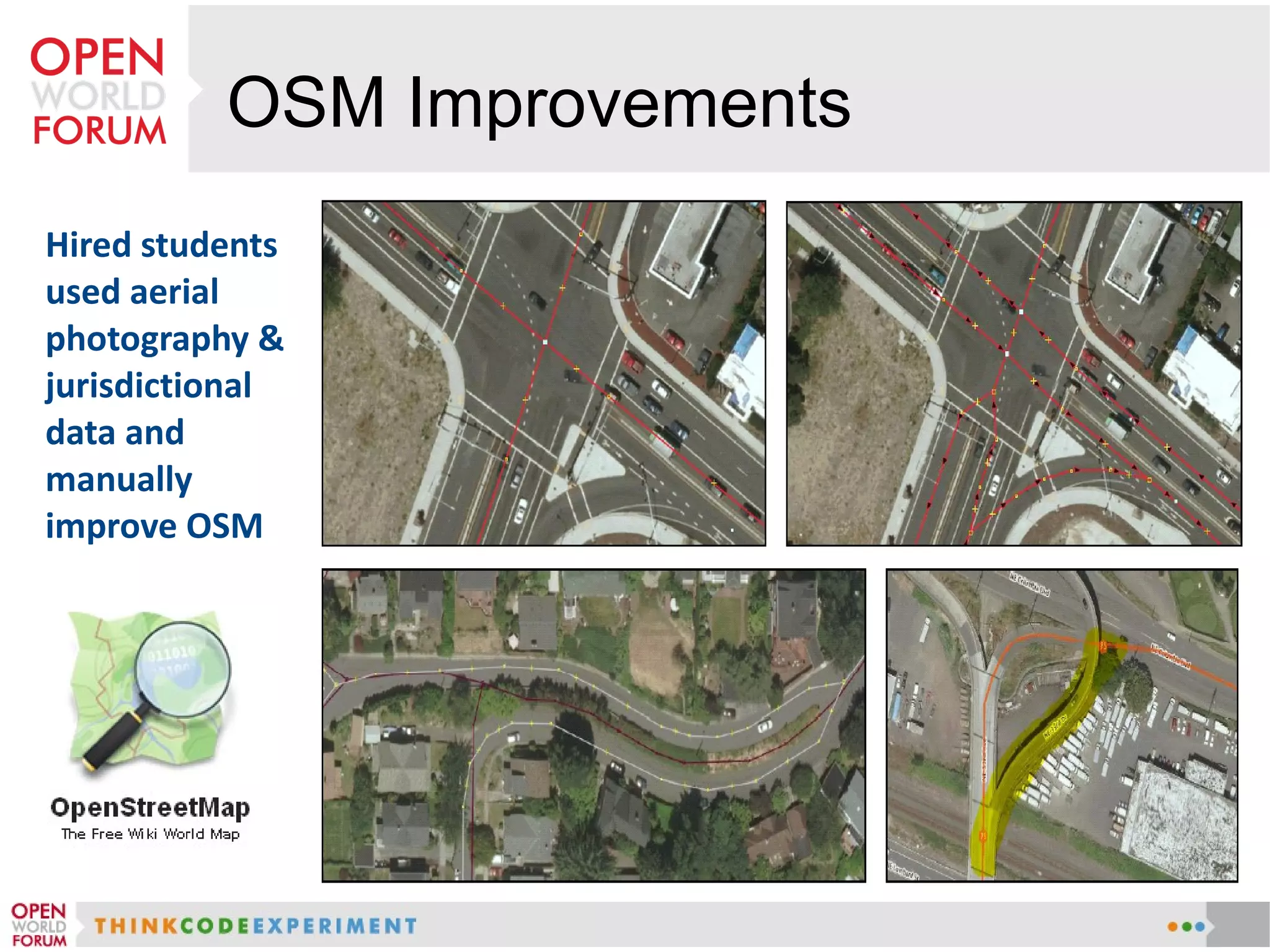 OSM Improvements
Hired students
used aerial
photography &
jurisdictional
data and
manually
improve OSM
 