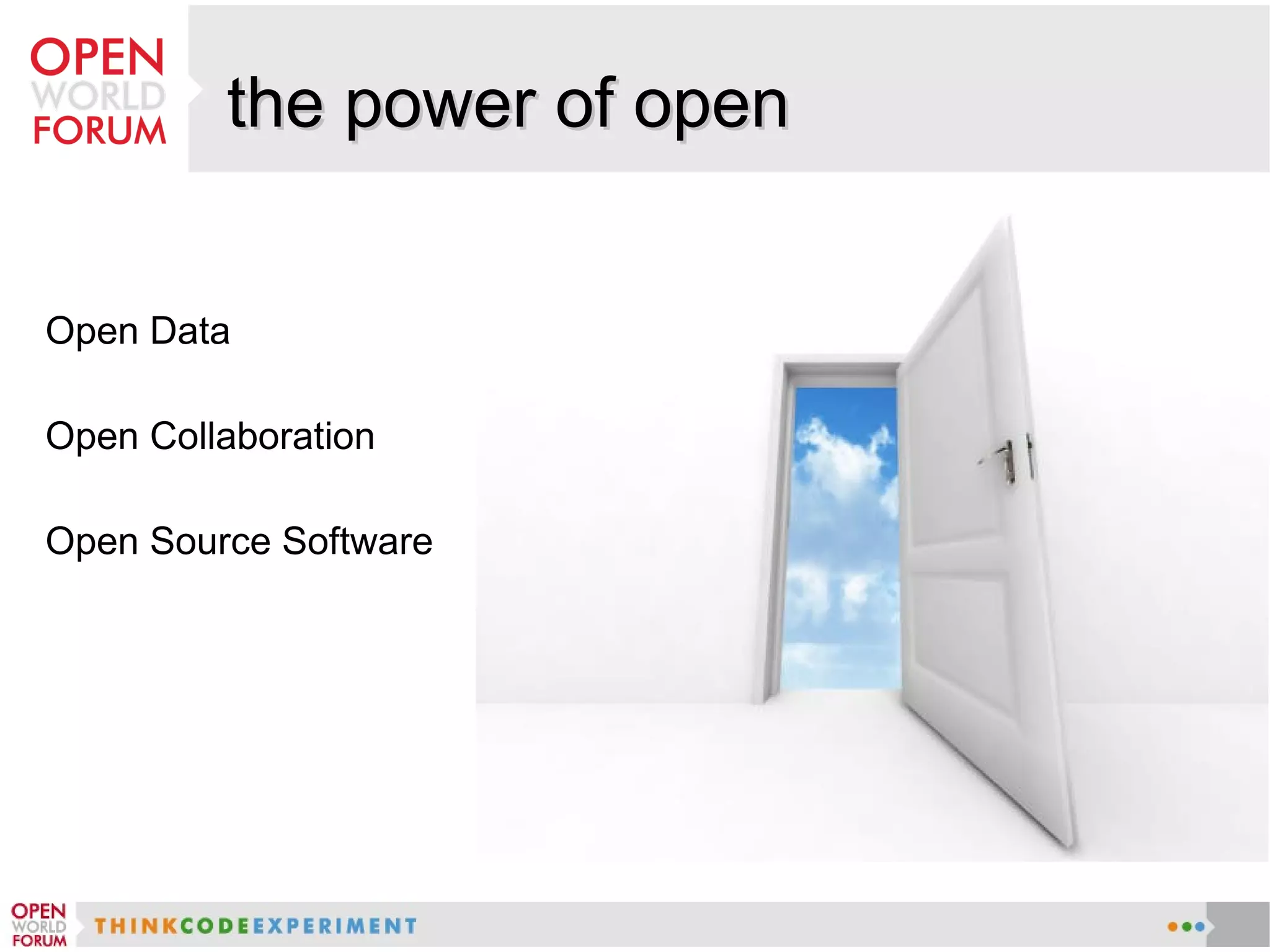 the power of openthe power of open
Open Data
Open Collaboration
Open Source Software
 