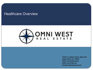 Healthcare Overview 23187 La Cadena Drive, Suite 102 Laguna Hills, CA  92653 (949) 215-9790 Phone (949) 215-9798 Fax info@OmniWestGroup.com 