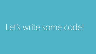 Let’s write some code! 
 