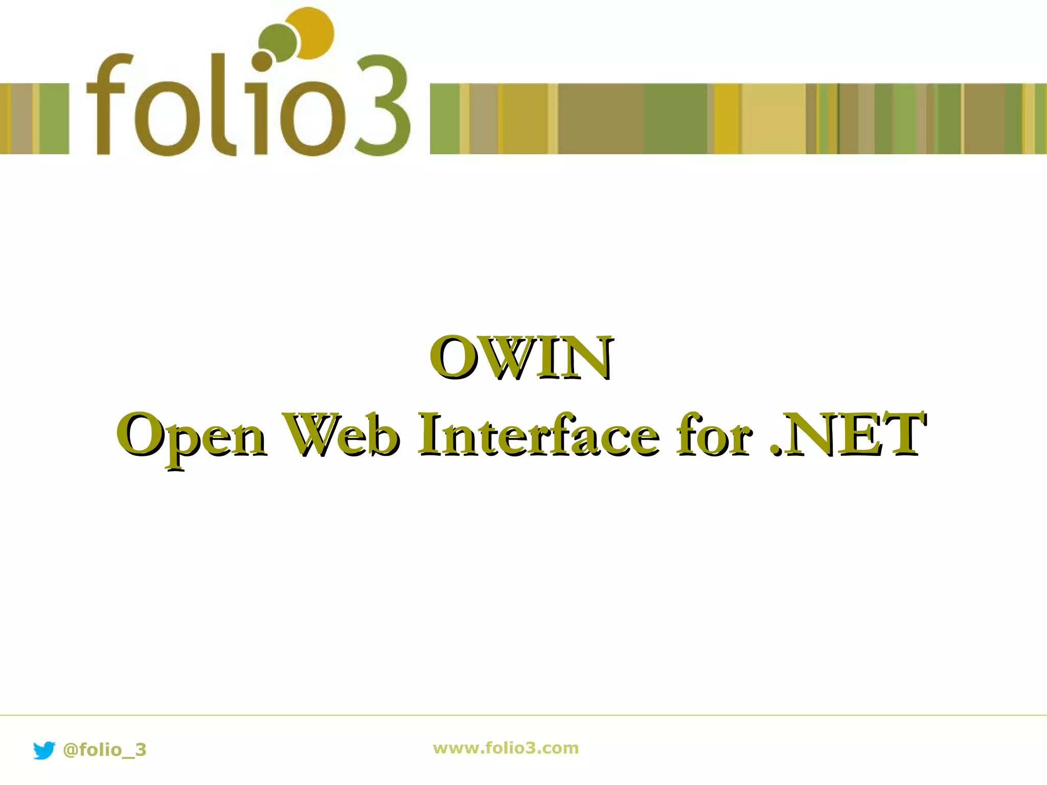 OWINOWIN Open Web Interface for .NETOpen Web Interface for .NET www.folio3.com@folio_3 