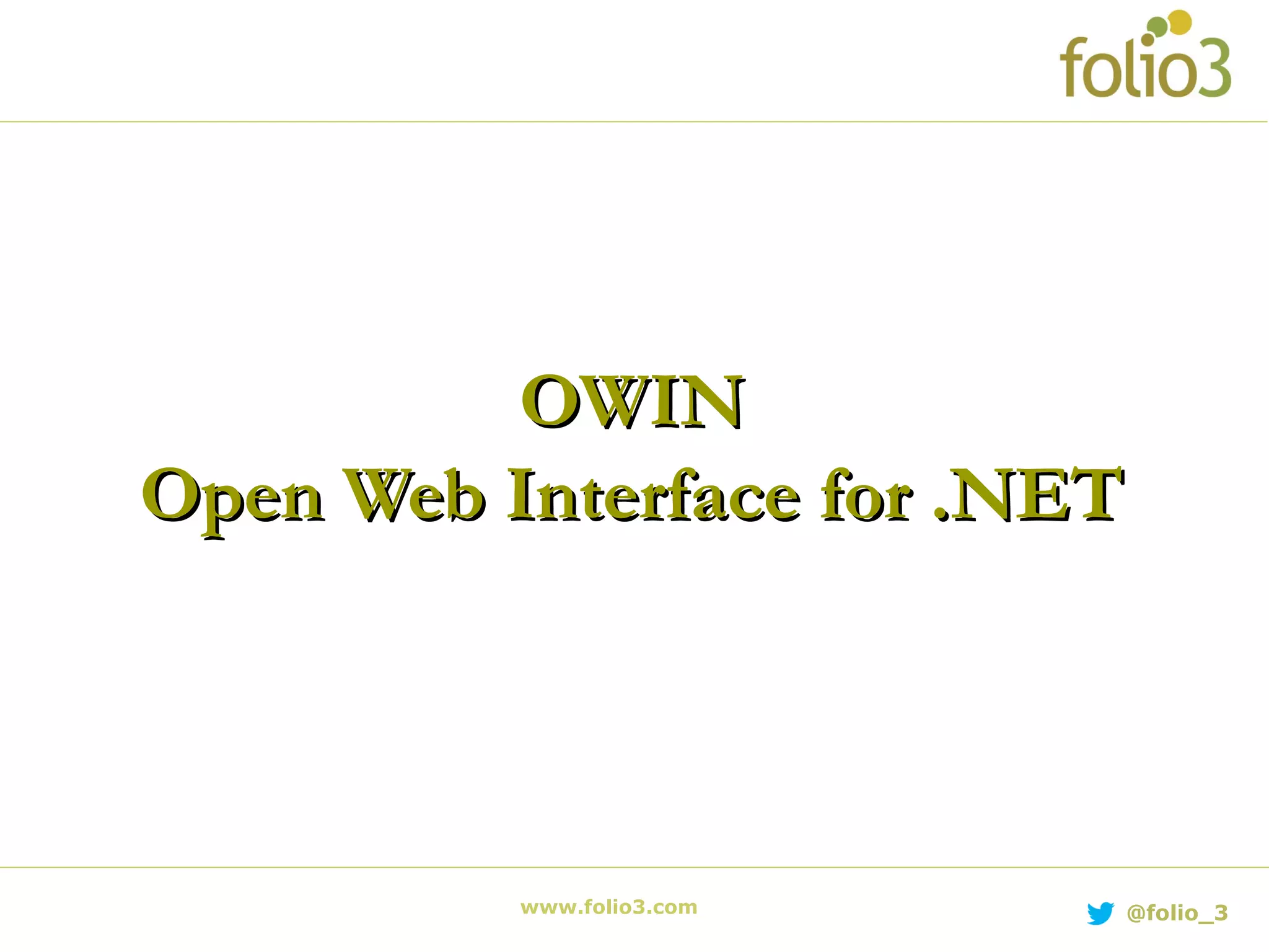 www.folio3.com @folio_3 OWINOWIN Open Web Interface for .NETOpen Web Interface for .NET 