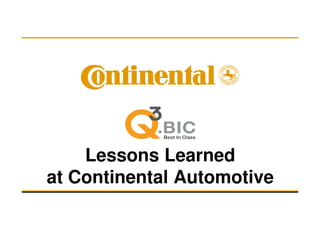 Lessons Learned
at Continental Automotive
 