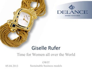 Giselle Rufer
        Time for Women all over the World
                         OWIT
05.04.2013     Sustainable business models
 