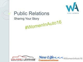 #WomenInAuto16
Public Relations
Sharing Your Story
 