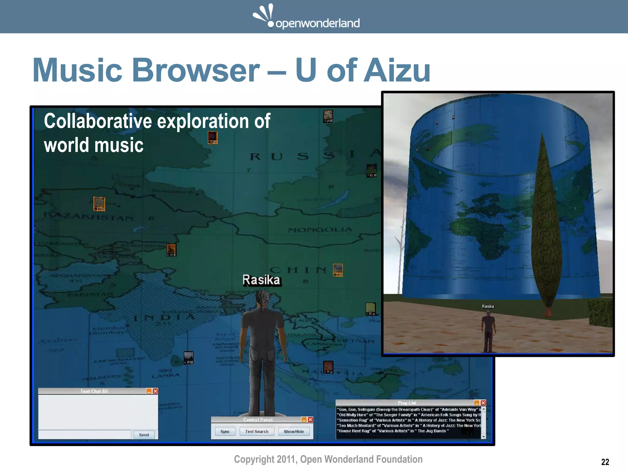Music Browser – U of Aizu
Collaborative exploration of
world music




                       Copyright 2011, Open Wonderland Foundation   22
 