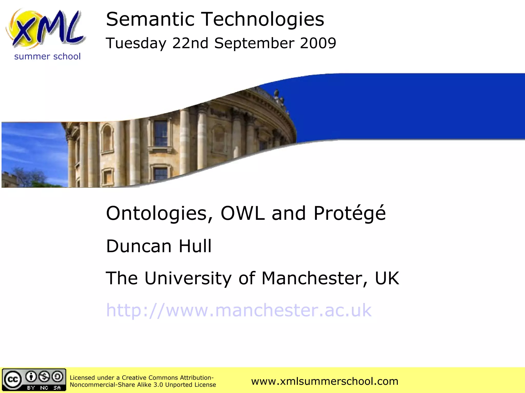 Ontologies, OWL and Prot égé Duncan Hull The University of Manchester, UK http://www. manchester .ac. uk   Semantic Technologies Tuesday 22nd September 2009 