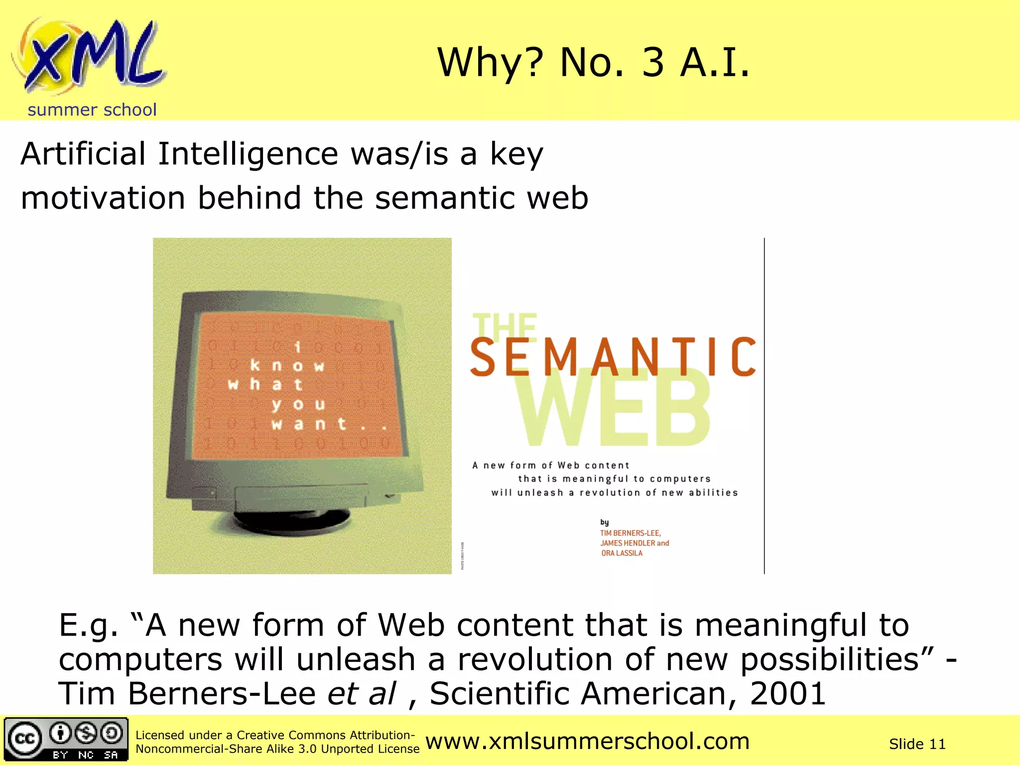 Why? No. 3 A.I. Artificial Intelligence was/is a key  motivation behind the semantic web E.g. “A new form of Web content that is meaningful to computers will unleash a revolution of new possibilities” - Tim Berners-Lee  et al  , Scientific American, 2001 