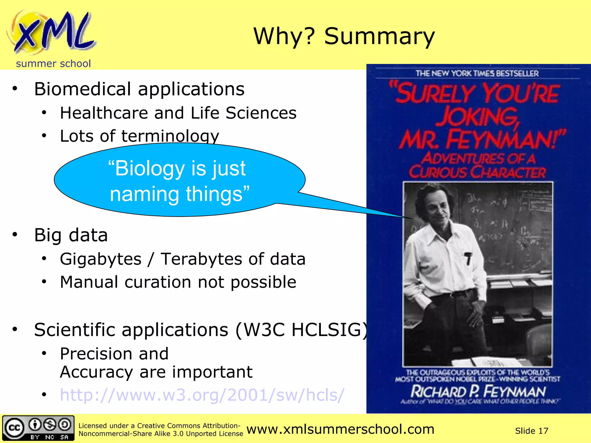 Why? Summary Biomedical applications Healthcare and Life Sciences Lots of terminology Big data Gigabytes / Terabytes of data Manual curation not possible Scientific applications (W3C HCLSIG) Precision and  Accuracy are important http://www.w3.org/2001/sw/hcls/   “ Biology is just  naming things” 