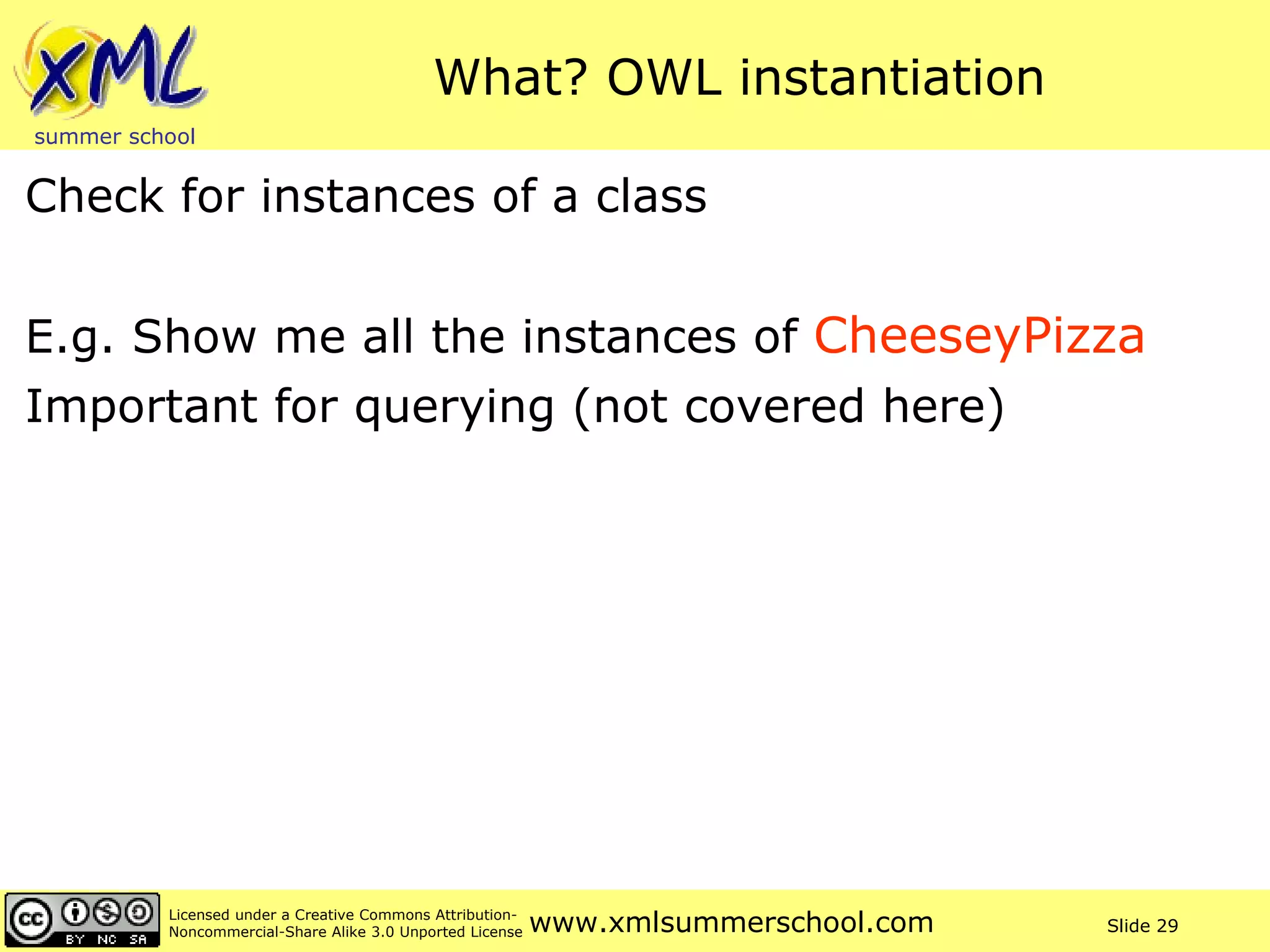 What? OWL instantiation Check for instances of a class E.g. Show me all the instances of  CheeseyPizza Important for querying (not covered here) 