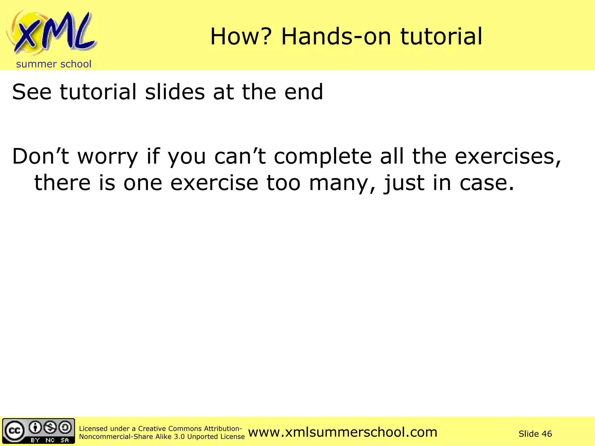 How? Hands-on tutorial See tutorial slides at the end Don’t worry if you can’t complete all the exercises, there is one exercise too many, just in case. 