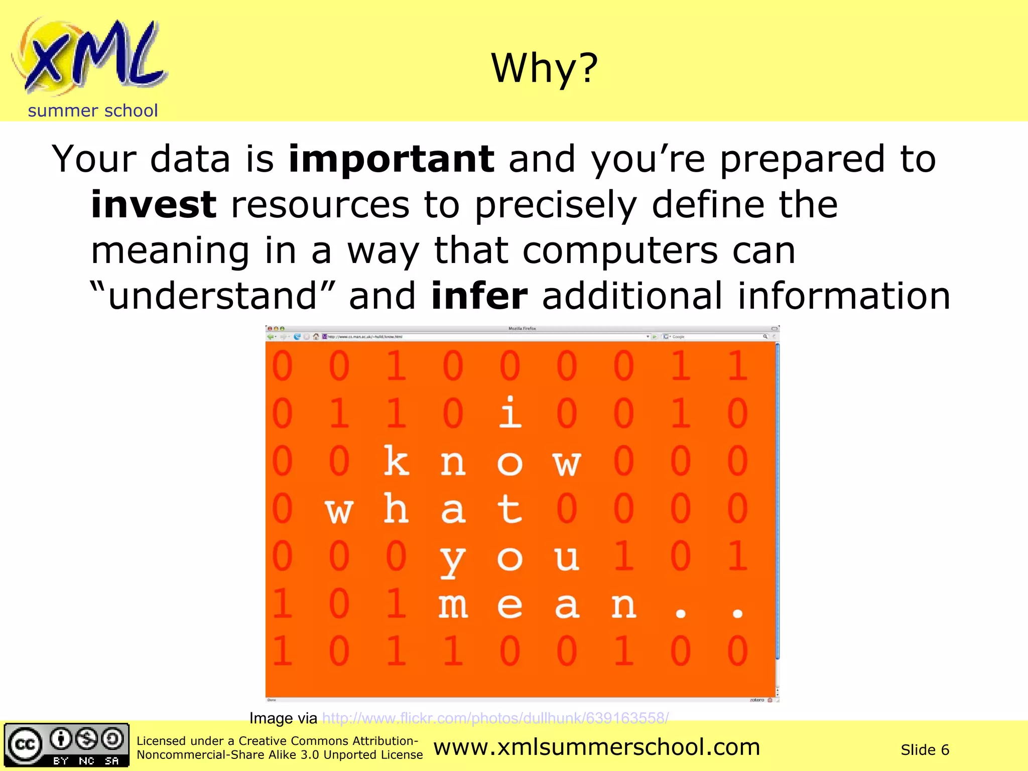 Why? Your data is  important  and you’re prepared to  invest  resources to precisely define the meaning in a way that computers can “understand” and  infer  additional information Image via   http://www.flickr.com/photos/dullhunk/639163558/   