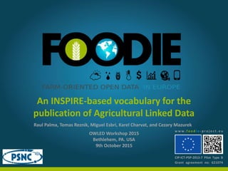 An INSPIRE-based vocabulary for the
publication of Agricultural Linked Data
OWLED Workshop 2015
Bethlehem, PA. USA
9th Oct...
