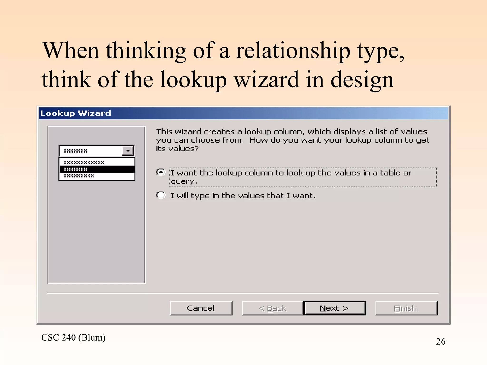 CSC 240 (Blum) 26
When thinking of a relationship type,
think of the lookup wizard in design
 