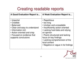 Creating readable reports
A Good Evaluation Report is…          A Weak Evaluation Report is…

• Impartial                 ...