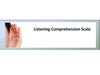 Listening Comprehension Scale
 