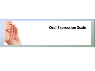 Oral Expression Scale
 