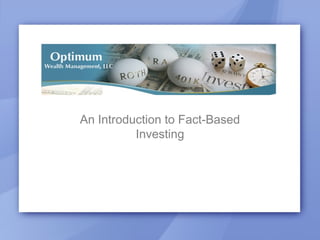 An Introduction to Fact-Based
Investing
 