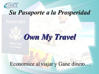 Entretenimiento y Viajes Su Pasaporte a la Prosperidad Economice al viajar y Gane dinero… Own My Travel 