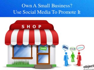 Own A Small Business?
Use Social Media To Promote It
 
