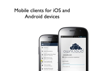 Mobile clients for iOS and
Android devices
 