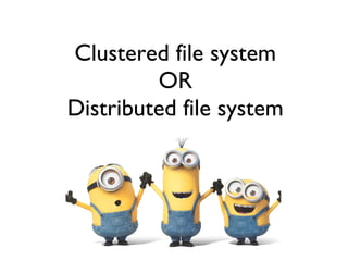 Clustered file system
OR
Distributed file system
 