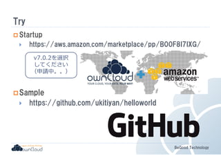 BeGood Technology 
Try 
Startup 
 https://aws.amazon.com/marketplace/pp/B00F8I7IXG/ 
v7.0.2を選択 
してください 
（申請中。。） 
Sample 
 https://github.com/ukitiyan/helloworld 
 