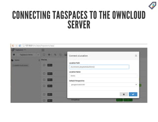 CONNECTING TAGSPACES TO THE OWNCLOUD 
SERVER 
 