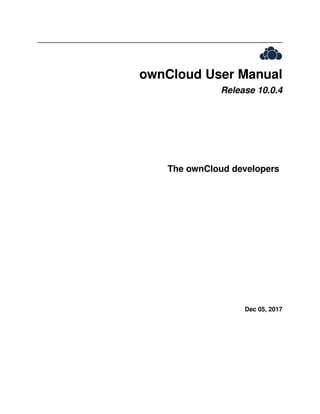 ownCloud User Manual
Release 10.0.4
The ownCloud developers
Dec 05, 2017
 