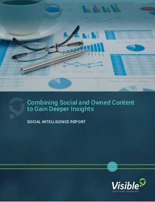 Combining Social and Owned Content
to Gain Deeper Insights
SOCIAL INTELLIGENCE REPORT
 