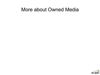 More about Owned Media	




                           Page	
  26	
  
 