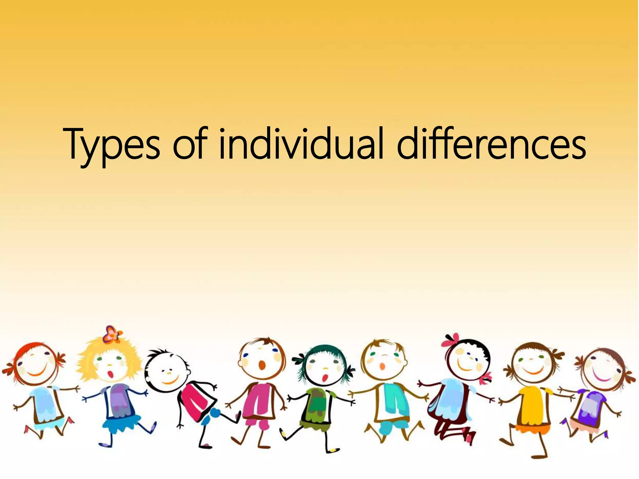 Types of individual differences
 