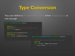 Type Conversion
You can deﬁne a @TokenizerClass when @Separator is
not enough

 