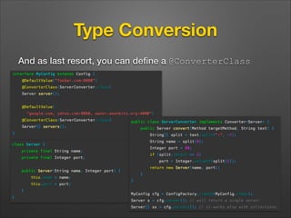 Type Conversion
And as last resort, you can deﬁne a @ConverterClass

 