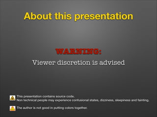 About this presentation

WARNING:
Viewer discretion is advised

This presentation contains source code.  
Non technical pe...
