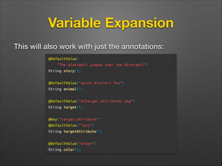 Variable Expansion
This will also work with just the annotations:

 