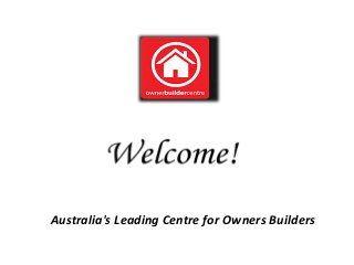 Australia's Leading Centre for Owners Builders
 