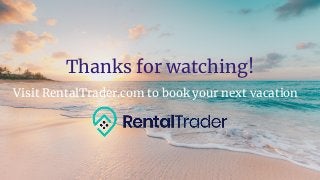 Thanks for watching!
Visit RentalTrader.com to book your next vacation
 