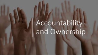 Accountability
and Ownership
 