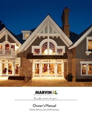 © 2014 Marvin Windows and Doors. All rights reserved.
® Registered trademark of Marvin Windows and Doors. Printed in the U.S.A.
Specifications subject to change without notice. Part#19970893
Owner’sManual
Painting, Staining, Care and Maintenance
Marvin Windows and Doors
Warroad, MN 56763
1-800-346-5128
In Canada, call
1-800-263-6161
www.marvin.com
 