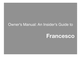 Owner's Manual: An Insider's Guide to


                      Francesco
 