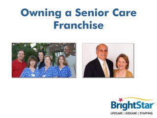Owning a Senior Care
     Franchise
 