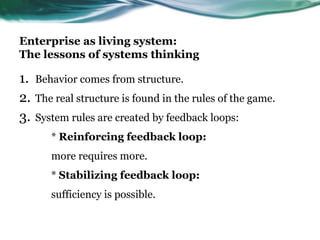 Enterprise as living system:
The lessons of systems thinking

1.   Behavior comes from structure.
2.   The real structure ...
