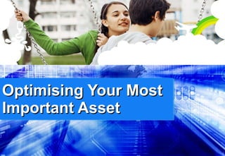 Optimising Your Most Important Asset 
