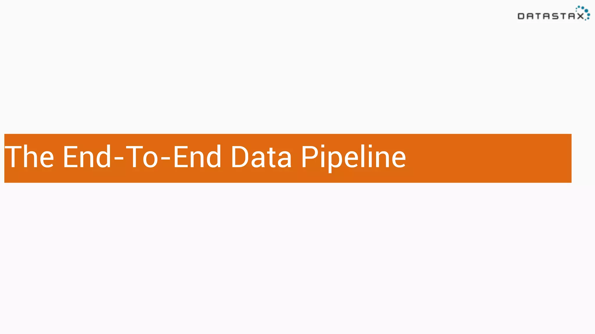 The End-To-End Data Pipeline
 
