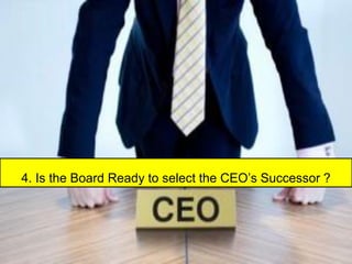 4. Is the Board Ready to select the CEO’s Successor ?
 